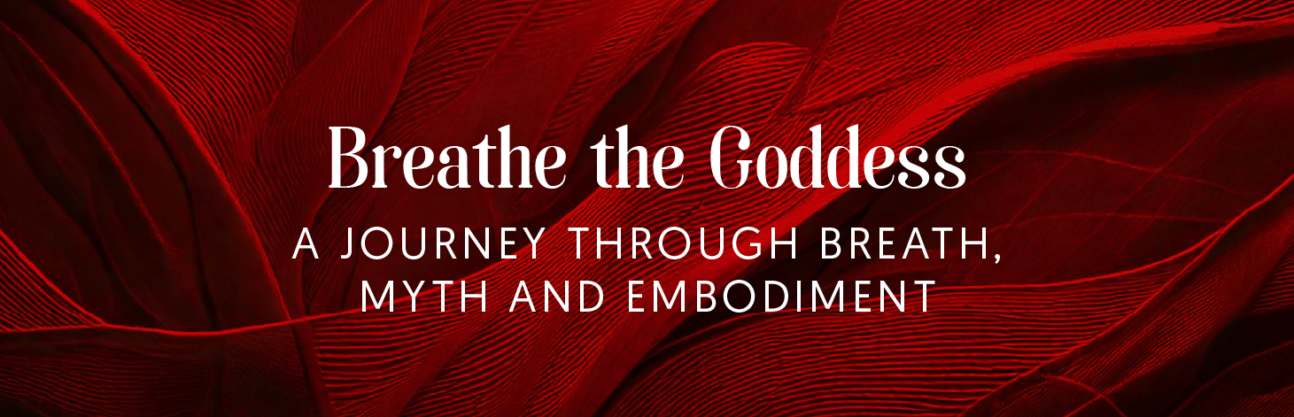 Breathe The Goddess - A Journey through Breath, Myth and Embodiment